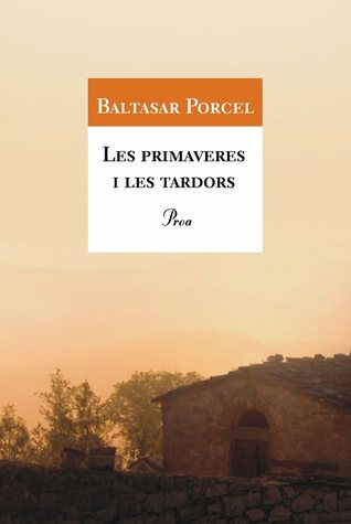 Les Primaveres i les Tardors Baltasar Porcel Les Primaveres i les Tardors Baltasar Porcel