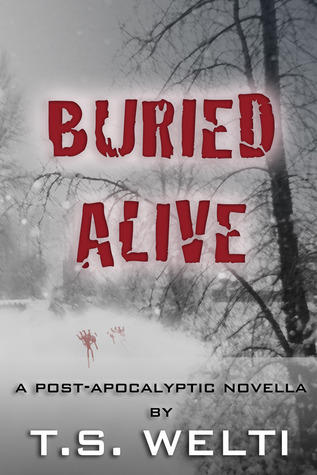 Buried Alive (No Shelter, #3) T.S. Welti Buried Alive (No Shelter, #3) T.S. Welti