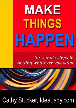 Make things happen Cathy Stucker Make things happen Cathy Stucker
