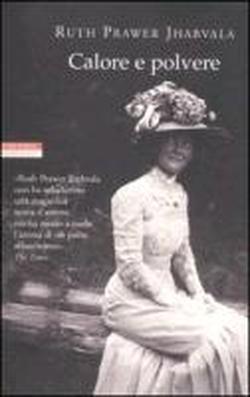 Calore e polvere Ruth Prawer Jhabvala Calore e polvere Ruth Prawer Jhabvala