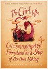 The Girl Who Circumnavigated Fairyland in a Ship of Her Own Making (Fairyland, #1)