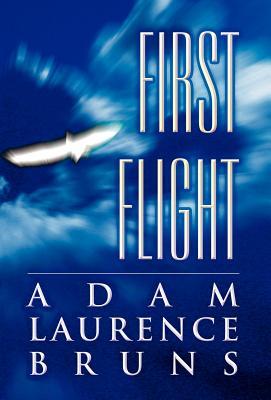 First Flight Adam Laurence Bruns First Flight Adam Laurence Bruns