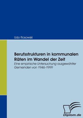 Berufsstrukturen in Kommunalen R Ten Im Wandel Der Zeit Udo Rosowski Berufsstrukturen in Kommunalen R Ten Im Wandel Der Zeit Udo Rosowski