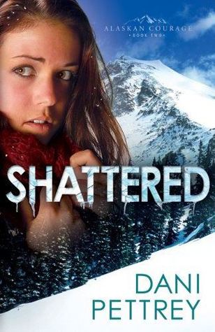 Shattered (Alaskan Courage, #2)