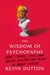 The Wisdom of Psychopaths: What Saints, Spies, and Serial Killers Can Teach Us About Success