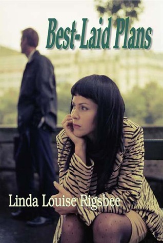 Best-Laid Plans Linda Louise Rigsbee Best-Laid Plans Linda Louise Rigsbee