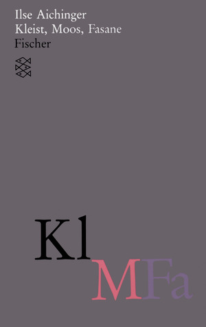 Gesammelte Werke: Kleist, Moos, Fasane: Bd 5 Ilse Aichinger Gesammelte Werke: Kleist, Moos, Fasane: Bd 5 Ilse Aichinger