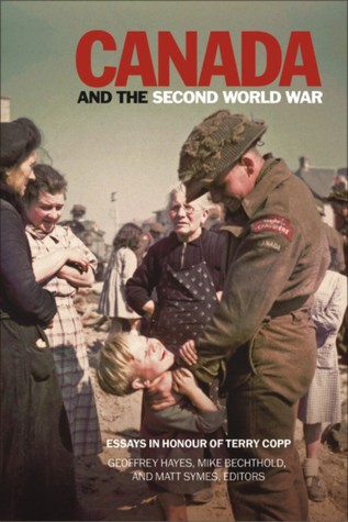 Canada and the Second World War: Essays in Honour of Terry Copp Geoffrey Hayes Canada and the Second World War: Essays in Honour of Terry Copp Geoffrey Hayes