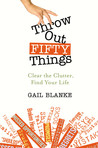 Throw Out Fifty Things: Clear the Clutter, Find Your Life
