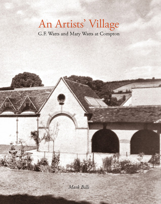 An Artists Village: G.F. and Mary Watts in Compton Mark Bills An Artists Village: G.F. and Mary Watts in Compton Mark Bills