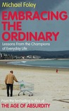 Embracing the Ordinary: Lessons From the Champions of Everyday Life Embracing the Ordinary: Lessons From the Champions of Everyday Life
