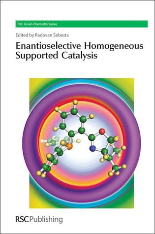 Enantioselective Homogeneous Supported Catalysis Royal Society of Chemistry Enantioselective Homogeneous Supported Catalysis Royal Society of Chemistry