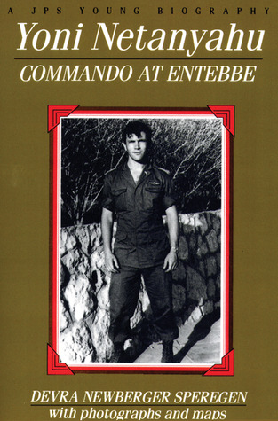 Yoni Netanyahu: Commando at Entebbe Devra Newberger Speregen Yoni Netanyahu: Commando at Entebbe Devra Newberger Speregen