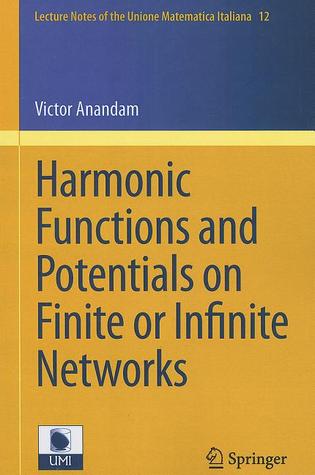 Harmonic Functions and Potentials on Finite or Infinite Networks Victor Anandam Harmonic Functions and Potentials on Finite or Infinite Networks Victor Anandam