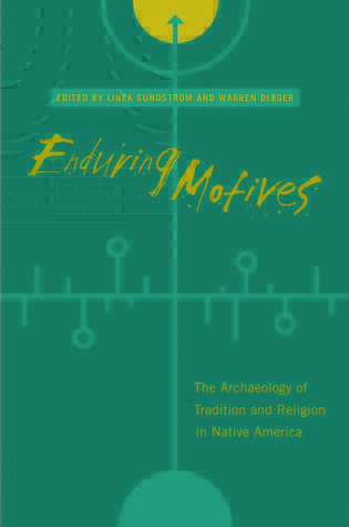 Enduring Motives: The Archaeology of Tradition and Religion in Native America Linea Sundstrom Enduring Motives: The Archaeology of Tradition and Religion in Native America Linea Sundstrom