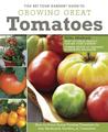 You Bet Your Garden Guide to Growing Great Tomatoes: How to Grow Great Tasting Tomatoes in Any Backyard, Garden, or Container You Bet Your Garden Guide to Growing Great Tomatoes: How to Grow Great Tasting Tomatoes in Any Backyard, Garden, or Container