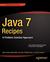 Java 7 Recipes: A Problem-Solution Approach
