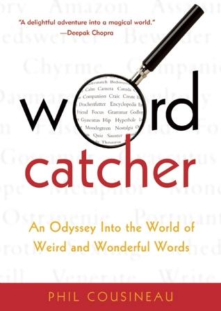 An Odyssey into the World of Weird and Wonderful Words - Phil Cousineau