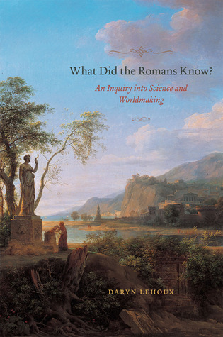 What Did the Romans Know? An Inquiry into Science and Worldmaking
