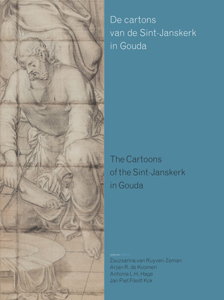 The Cartoons of the Sint-Janskerk in Gouda Zsuzsanna van Ruyven-Zeman The Cartoons of the Sint-Janskerk in Gouda Zsuzsanna van Ruyven-Zeman