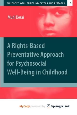 A Rights-Based Preventative Approach for Psychosocial Well-Being in Childhood Murli Desai A Rights-Based Preventative Approach for Psychosocial Well-Being in Childhood Murli Desai