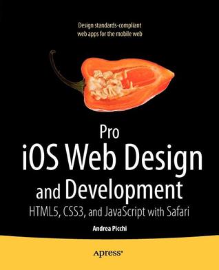 Pro IOS Web Design and Development: Html5, Css3, and JavaScript with Safari Andrea Picchi Pro IOS Web Design and Development: Html5, Css3, and JavaScript with Safari Andrea Picchi