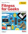 Fitness for Geeks: Real Science, Great Nutrition, and Good Health Fitness for Geeks: Real Science, Great Nutrition, and Good Health