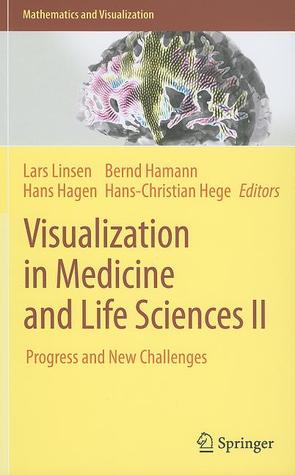 Visualization in Medicine and Life Sciences II: Progress and New Challenges Lars Linsen Visualization in Medicine and Life Sciences II: Progress and New Challenges Lars Linsen