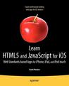 Learn Html5 and JavaScript for IOS: Web Standards-Based Apps for iPhone, iPad, and iPod Touch Learn Html5 and JavaScript for IOS: Web Standards-Based Apps for iPhone, iPad, and iPod Touch