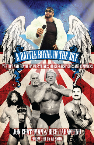 A Battle Royal in the Sky: The Life and Death of Wrestlings 100 Greatest Gods and Gimmicks Rich Tarantino A Battle Royal in the Sky: The Life and Death of Wrestlings 100 Greatest Gods and Gimmicks Rich Tarantino