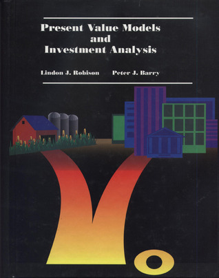 Present Value Models and Investment Analysis Lindon J. Robison Present Value Models and Investment Analysis Lindon J. Robison