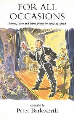 For All Occasions: A Selection of Poems, Prose and Party Pieces Peter Barkworth For All Occasions: A Selection of Poems, Prose and Party Pieces Peter Barkworth