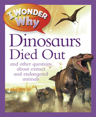 I Wonder Why The Dinosaurs Died Out: and Other Questions About Animals in Danger Andrew Charman I Wonder Why The Dinosaurs Died Out: and Other Questions About Animals in Danger Andrew Charman