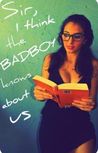 Sir, I Think The Badboy Knows About Us...