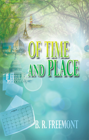 OF TIME AND PLACE B.R. Freemont OF TIME AND PLACE B.R. Freemont
