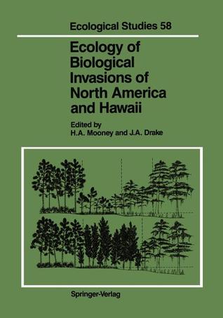 Ecology of Biological Invasions of North America and Hawaii Harold A. Mooney Ecology of Biological Invasions of North America and Hawaii Harold A. Mooney