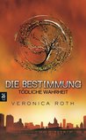 Tödliche Wahrheit (Die Bestimmung, #2)