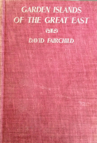 Garden Islands of the Great East David Fairchild Garden Islands of the Great East David Fairchild