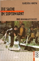 Die Sache im Supermarkt: Eine Kriminalgeschichte Hansjörg Martin Die Sache im Supermarkt: Eine Kriminalgeschichte Hansjörg Martin