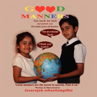 Good Manners Jesurajah Sebastiampillai Good Manners Jesurajah Sebastiampillai