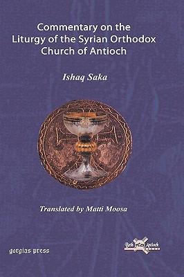 Commentary on the Liturgy of the Syrian Orthodox Church of Antioch Ishaq Saka Commentary on the Liturgy of the Syrian Orthodox Church of Antioch Ishaq Saka