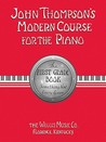 John Thompson's Modern Course for the Piano: The First Grade Book John Thompson's Modern Course for the Piano: The First Grade Book