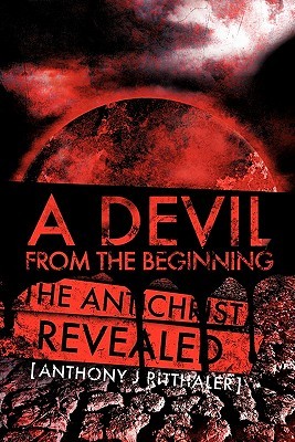 A Devil from the Beginning Anthony J. Ritthaler A Devil from the Beginning Anthony J. Ritthaler
