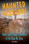 Haunted Missouri: Ghosts and Strange Phenomena of the Show Me State