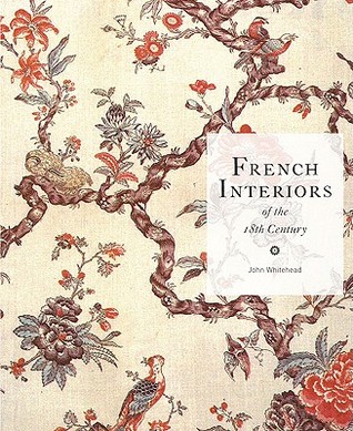 French Interiors of the Eighteenth Century John Whitehead French Interiors of the Eighteenth Century John Whitehead