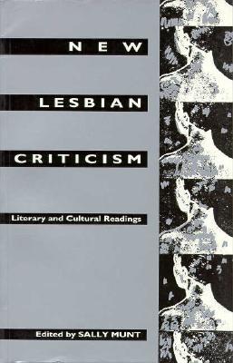 New Lesbian Criticism: Literary and Cultural Readings Sally R. Munt New Lesbian Criticism: Literary and Cultural Readings Sally R. Munt