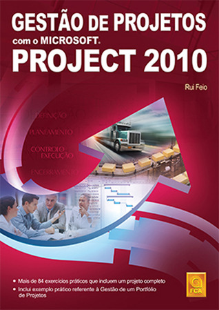 Gestão de Projetos com o Microsoft Project 2010 Rui Feio Gestão de Projetos com o Microsoft Project 2010 Rui Feio
