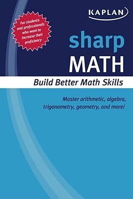 Sharp Math: Building Better Math Skills Kaplan Inc. Sharp Math: Building Better Math Skills Kaplan Inc.