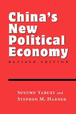 Chinas New Political Economy: Revised Edition Susumu Yabuki Chinas New Political Economy: Revised Edition Susumu Yabuki