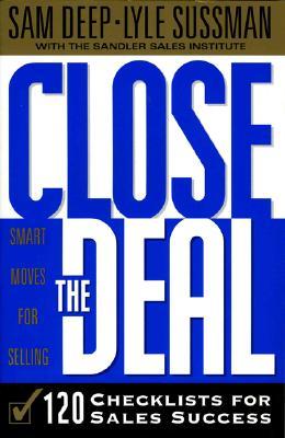 Close the Deal: 120 Checklists for Sales Success Samuel D. Deep Close the Deal: 120 Checklists for Sales Success Samuel D. Deep